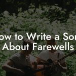 How to Write a Song About Farewells