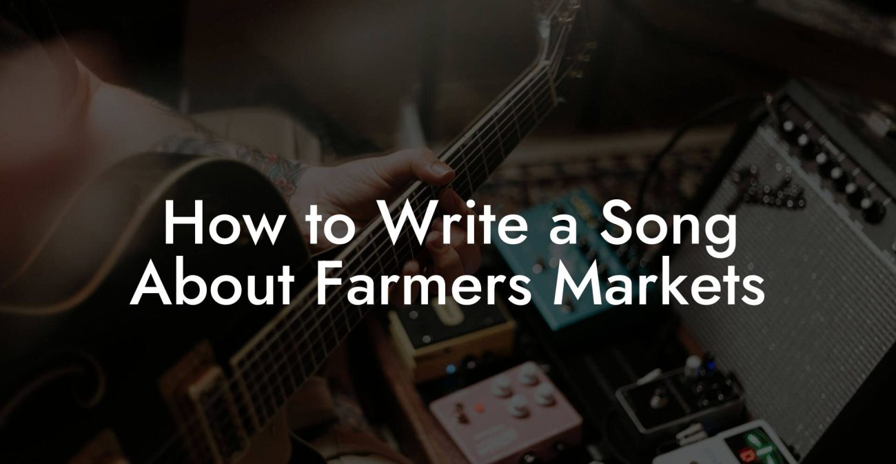 How to Write a Song About Farmers Markets