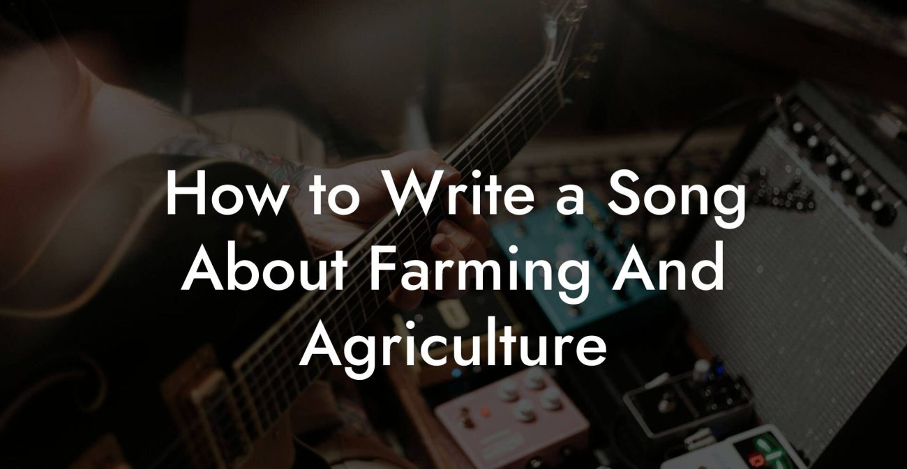 How to Write a Song About Farming And Agriculture