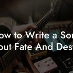 How to Write a Song About Fate And Destiny
