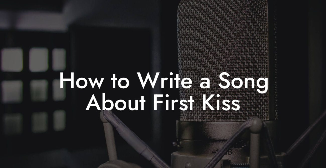 How to Write a Song About First Kiss