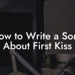 How to Write a Song About First Kiss