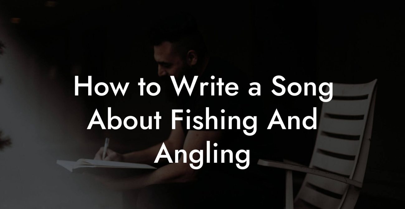 How to Write a Song About Fishing And Angling