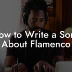 How to Write a Song About Flamenco