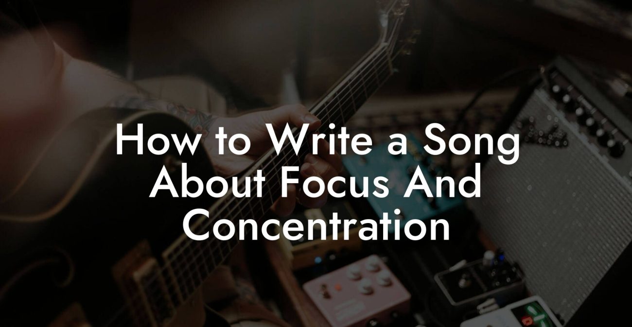 How to Write a Song About Focus And Concentration