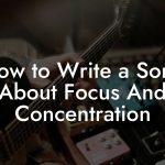 How to Write a Song About Focus And Concentration