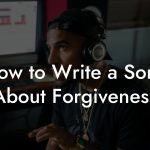 How to Write a Song About Forgiveness