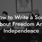 How to Write a Song About Freedom And Independence