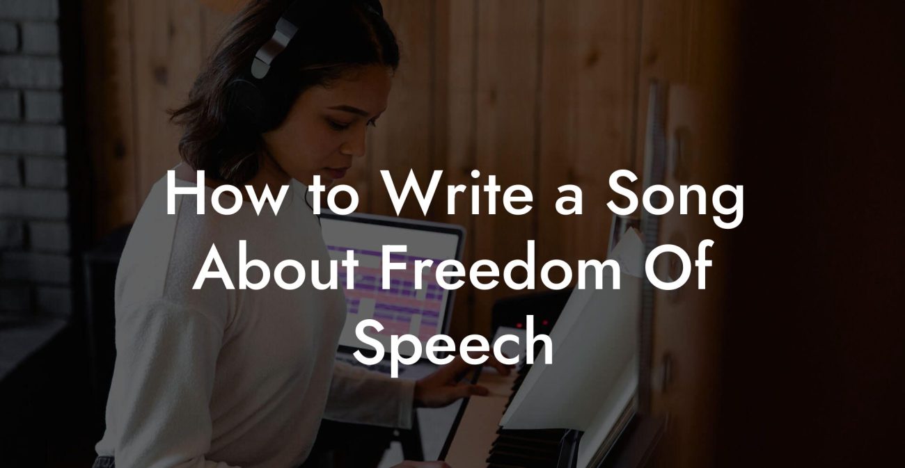 How to Write a Song About Freedom Of Speech