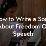 How to Write a Song About Freedom Of Speech