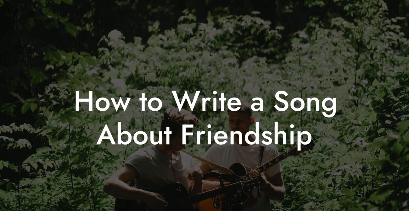 How to Write a Song About Friendship