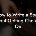 How to Write a Song About Getting Cheated On