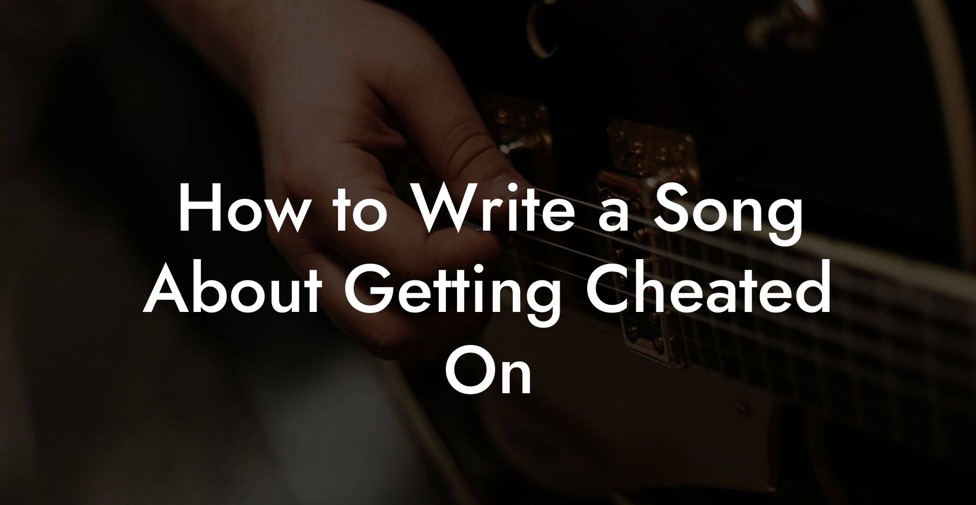 How to Write a Song About Getting Cheated On