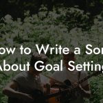 How to Write a Song About Goal Setting
