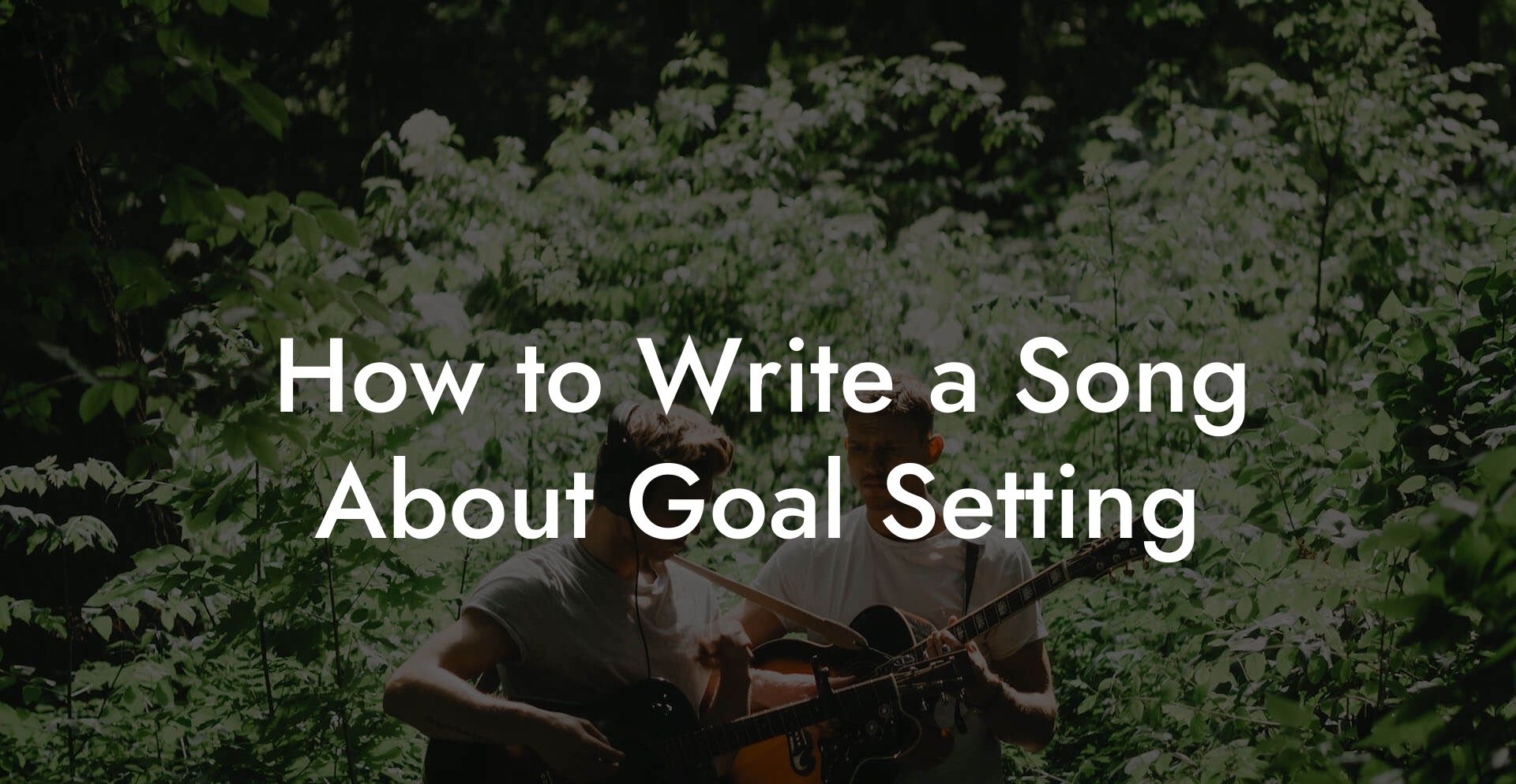 How to Write a Song About Goal Setting