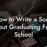How to Write a Song About Graduating From School