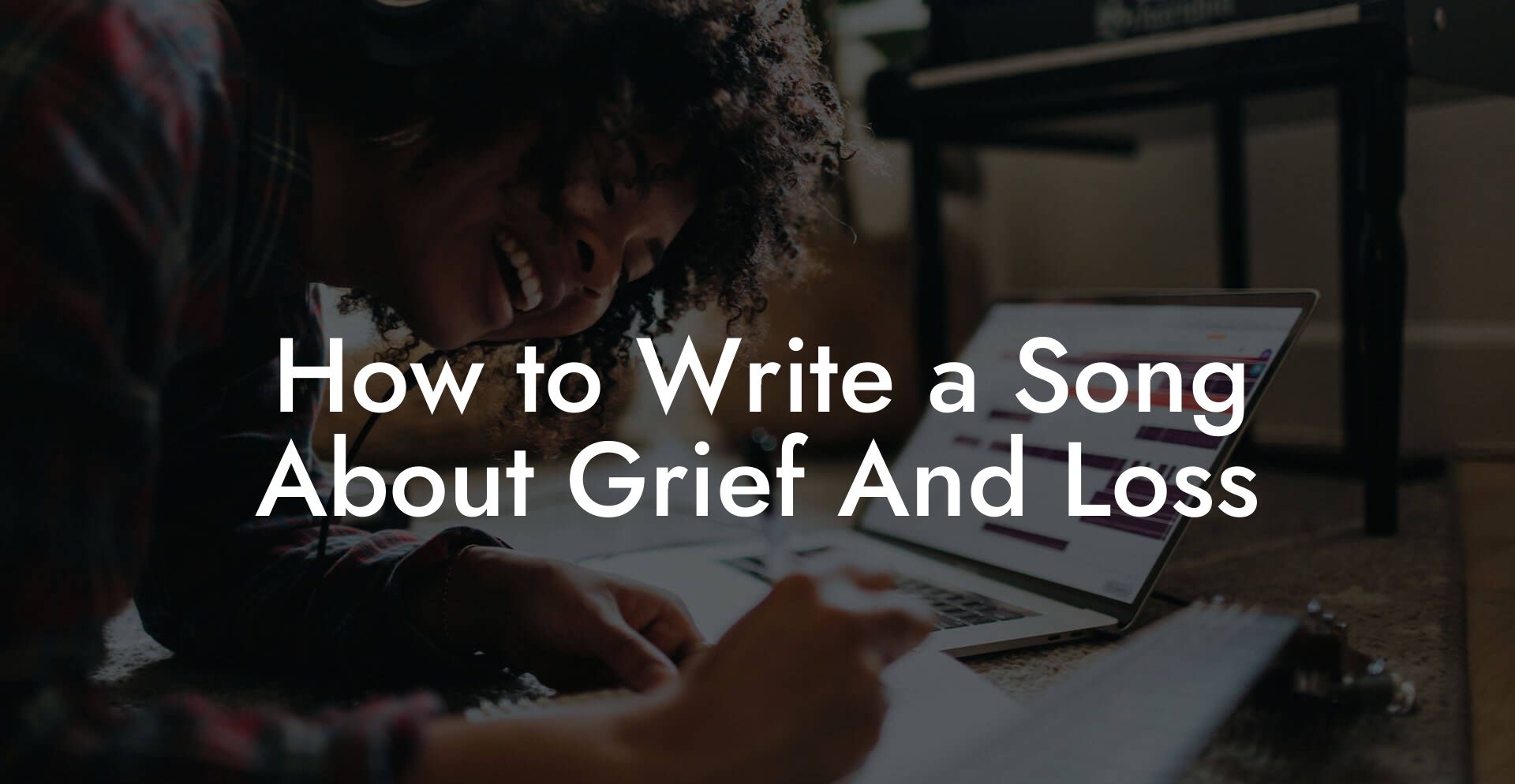 How to Write a Song About Grief And Loss