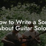 How to Write a Song About Guitar Solos