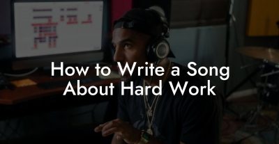 How to Write a Song About Hard Work