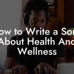 How to Write a Song About Health And Wellness