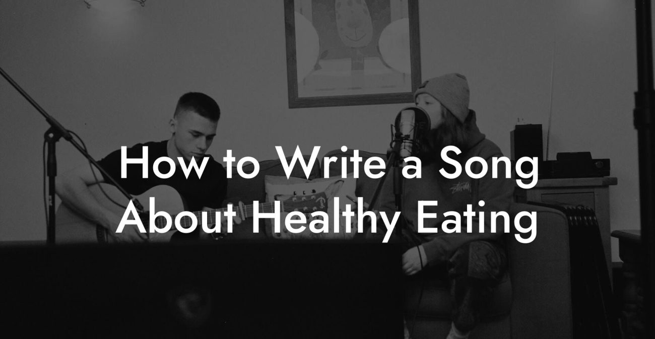 How to Write a Song About Healthy Eating