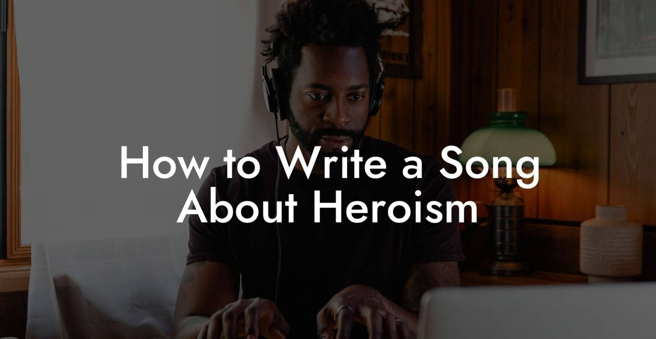 How to Write a Song About Heroism