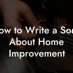 How to Write a Song About Home Improvement