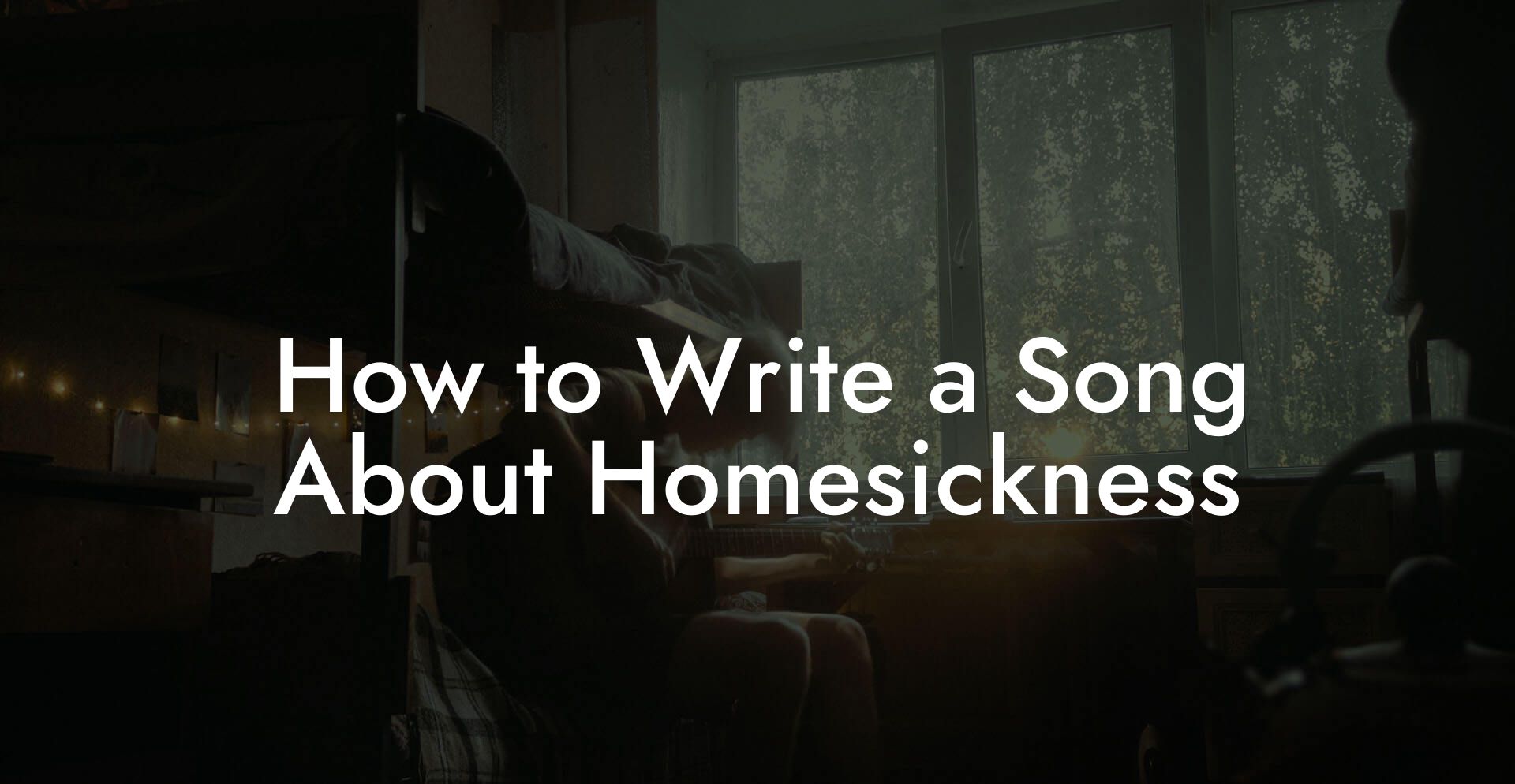 How to Write a Song About Homesickness