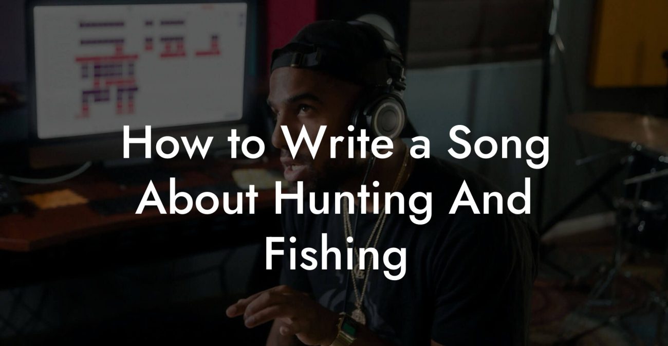 How to Write a Song About Hunting And Fishing