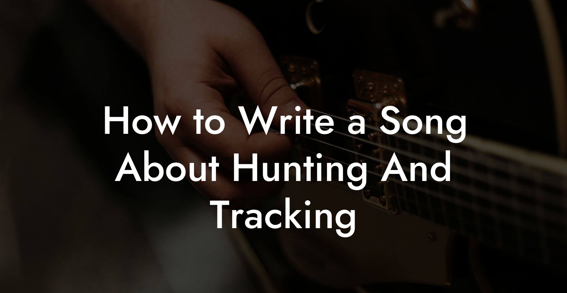 How to Write a Song About Hunting And Tracking