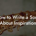 How to Write a Song About Inspiration