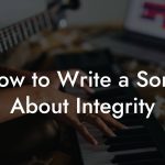 How to Write a Song About Integrity