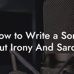 How to Write a Song About Irony And Sarcasm
