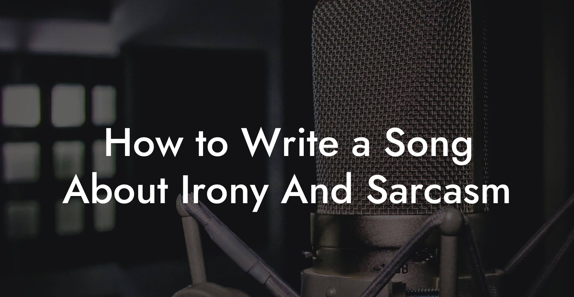 How to Write a Song About Irony And Sarcasm