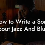 How to Write a Song About Jazz And Blues