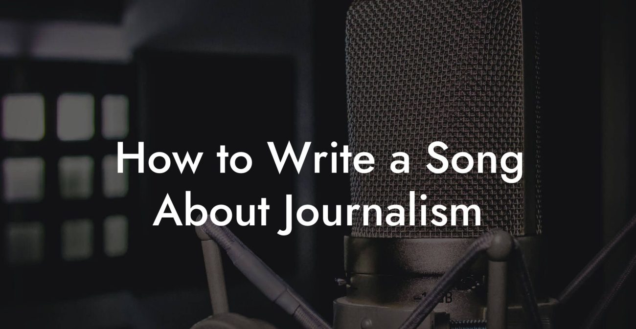 How to Write a Song About Journalism