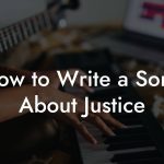 How to Write a Song About Justice
