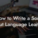 How to Write a Song About Language Learning