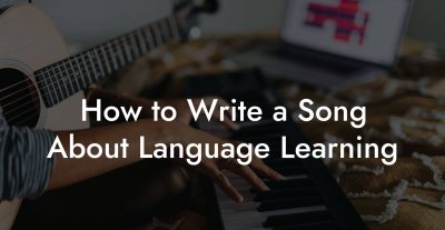 How to Write a Song About Language Learning