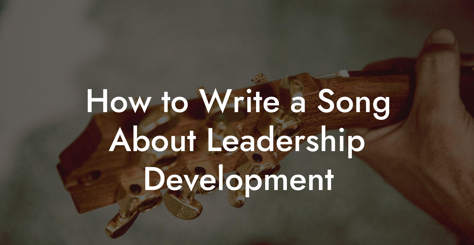 How to Write a Song About Leadership Development