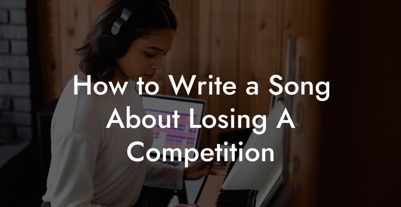 How to Write a Song About Losing A Competition