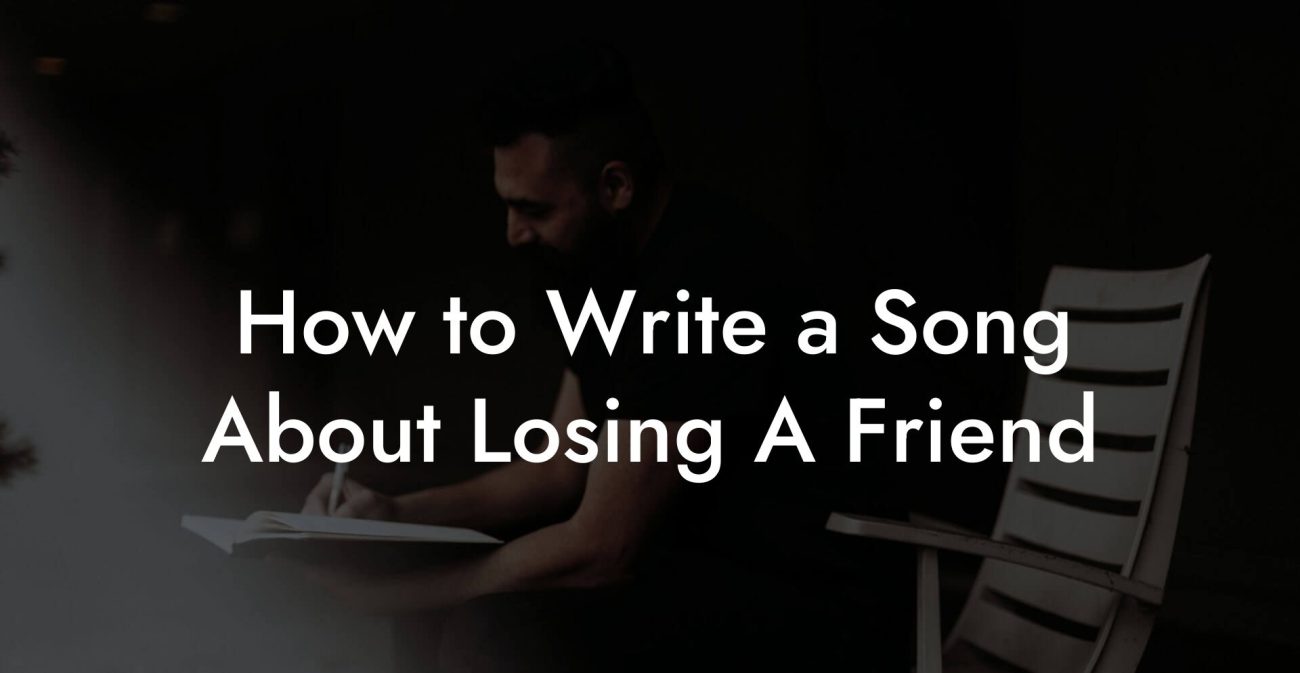 How to Write a Song About Losing A Friend