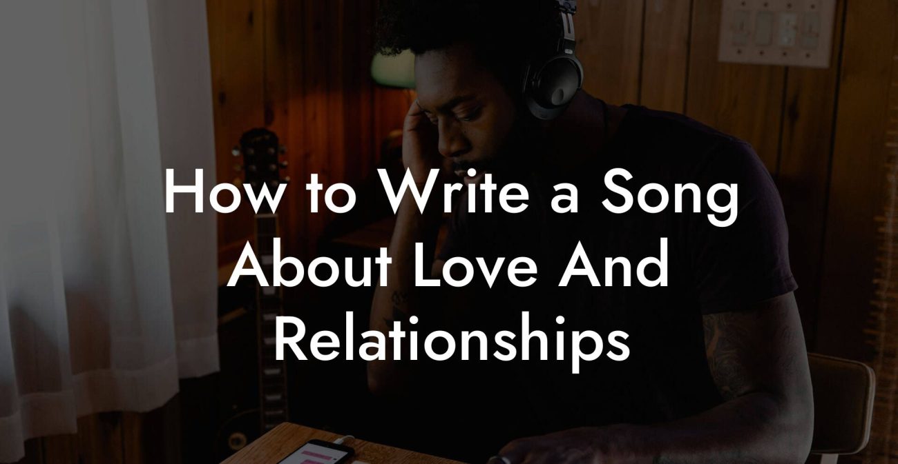 How to Write a Song About Love And Relationships