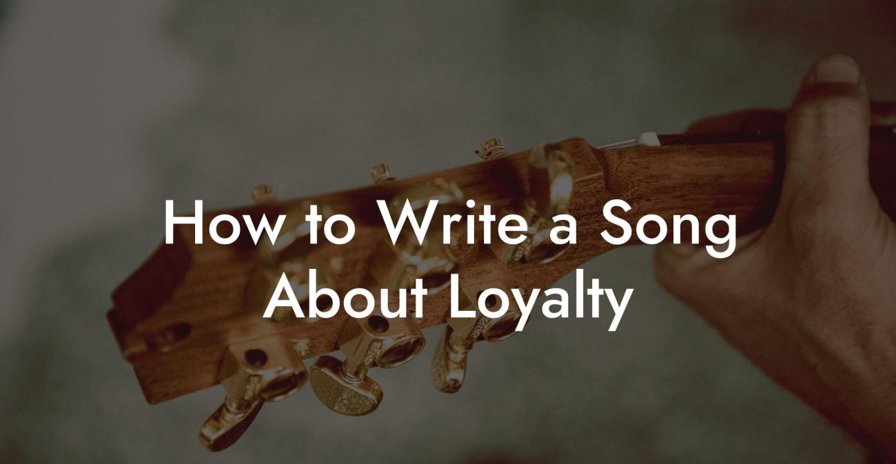 How to Write a Song About Loyalty