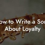How to Write a Song About Loyalty