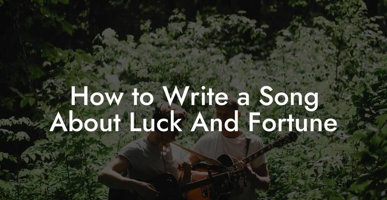 How to Write a Song About Luck And Fortune