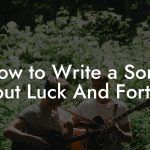 How to Write a Song About Luck And Fortune
