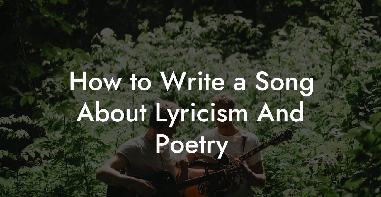 How to Write a Song About Lyricism And Poetry