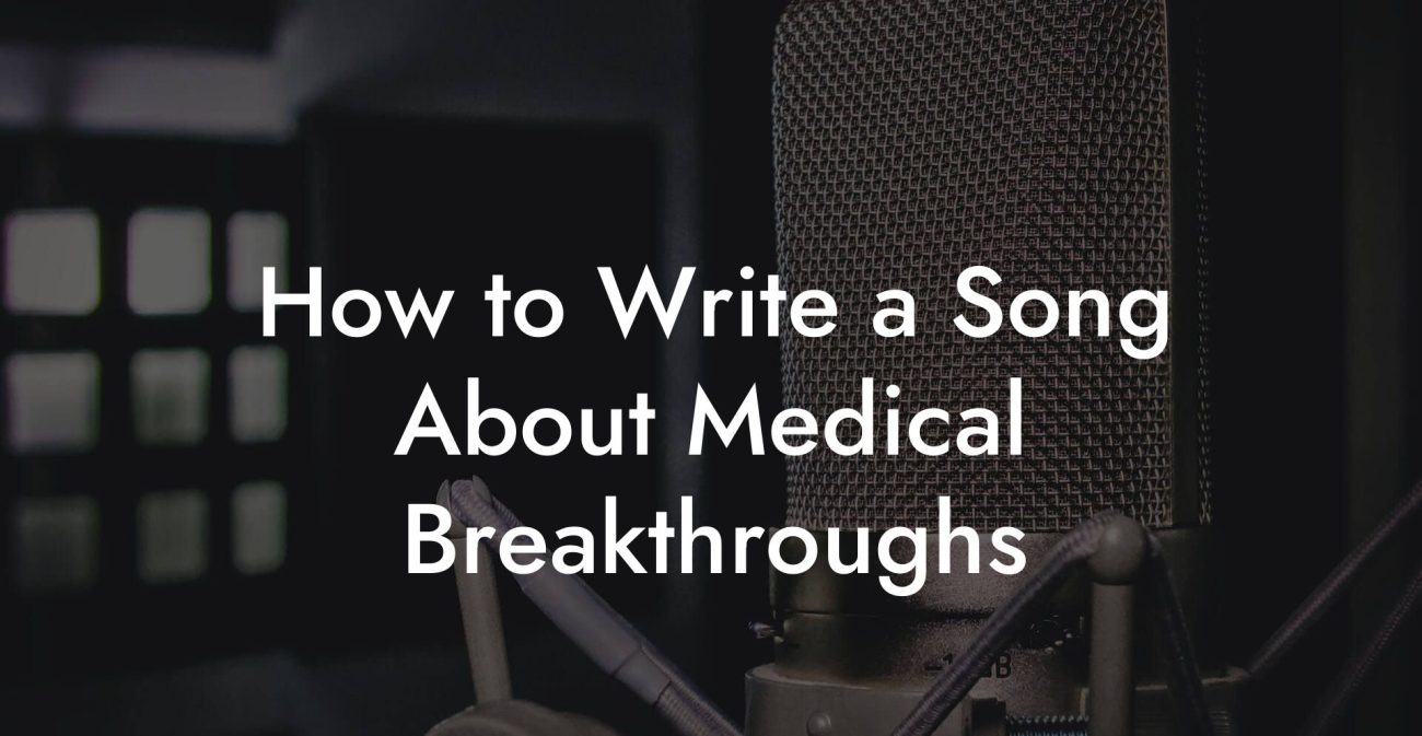 How to Write a Song About Medical Breakthroughs