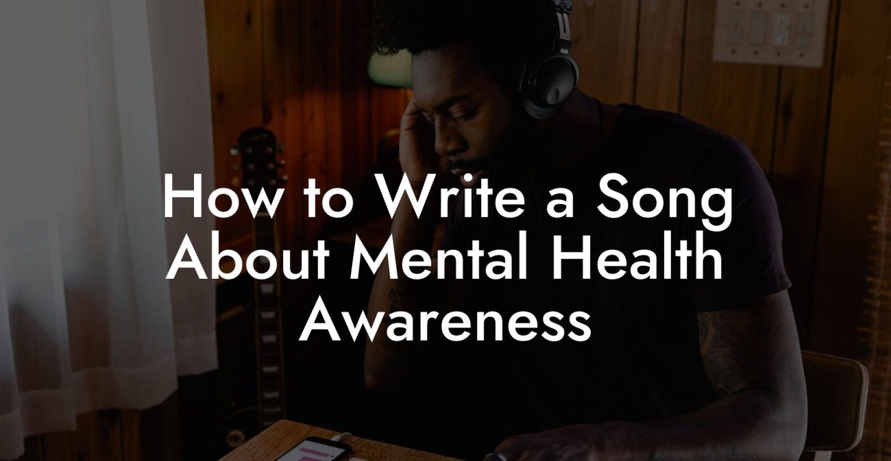 How to Write a Song About Mental Health Awareness